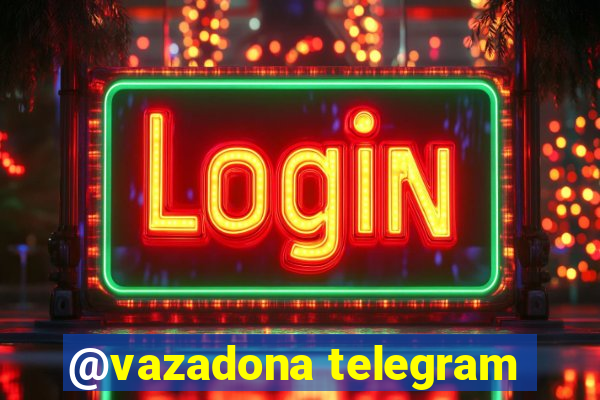 @vazadona telegram